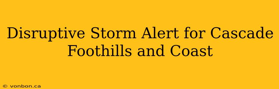 Disruptive Storm Alert for Cascade Foothills and Coast