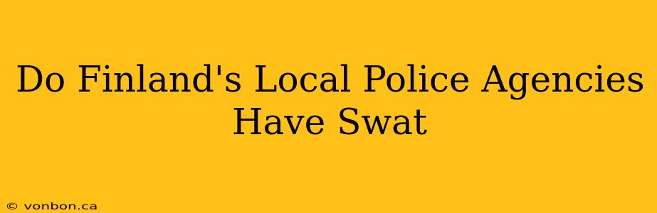 Do Finland's Local Police Agencies Have Swat