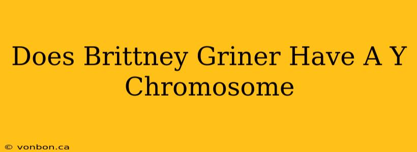 Does Brittney Griner Have A Y Chromosome