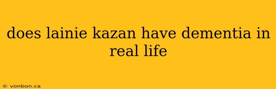 does lainie kazan have dementia in real life