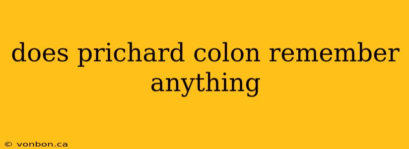 does prichard colon remember anything