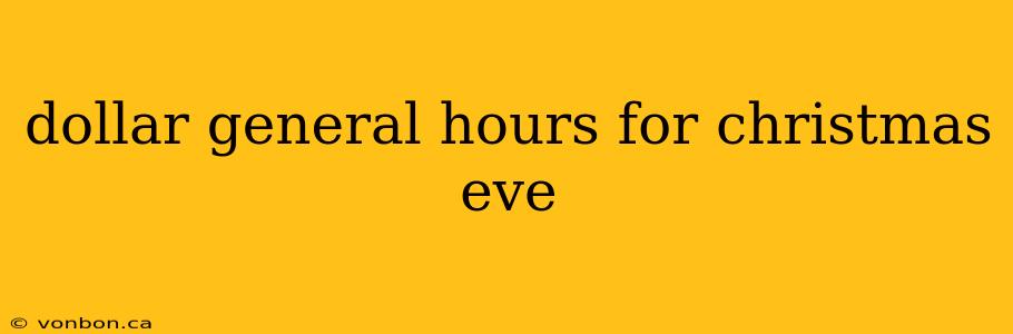 dollar general hours for christmas eve