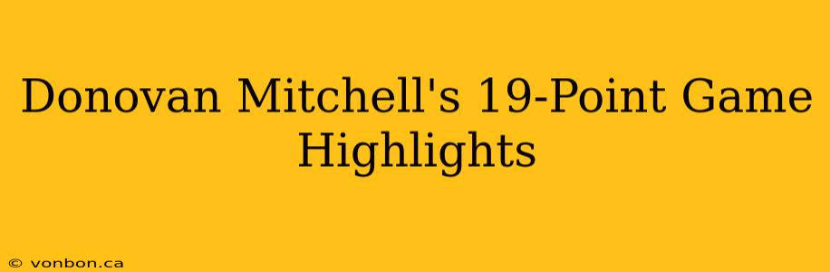 Donovan Mitchell's 19-Point Game Highlights