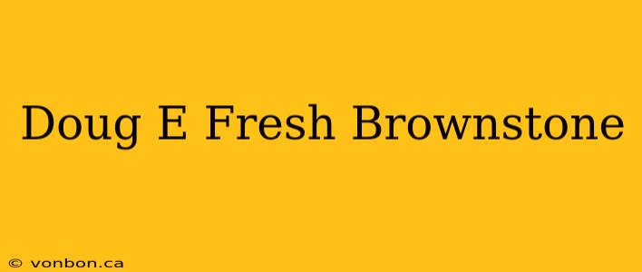 Doug E Fresh Brownstone