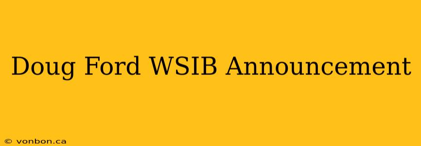 Doug Ford WSIB Announcement