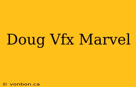 Doug Vfx Marvel