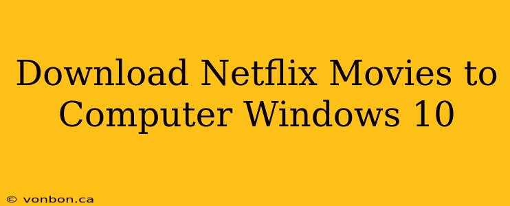 Download Netflix Movies to Computer Windows 10