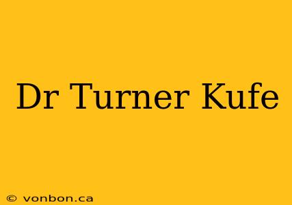 Dr Turner Kufe