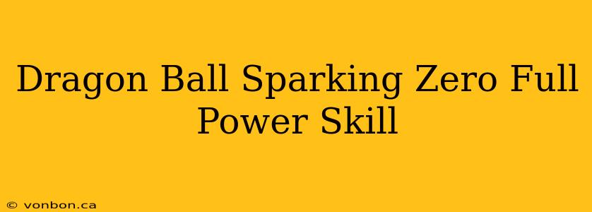 Dragon Ball Sparking Zero Full Power Skill