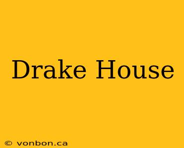 Drake House