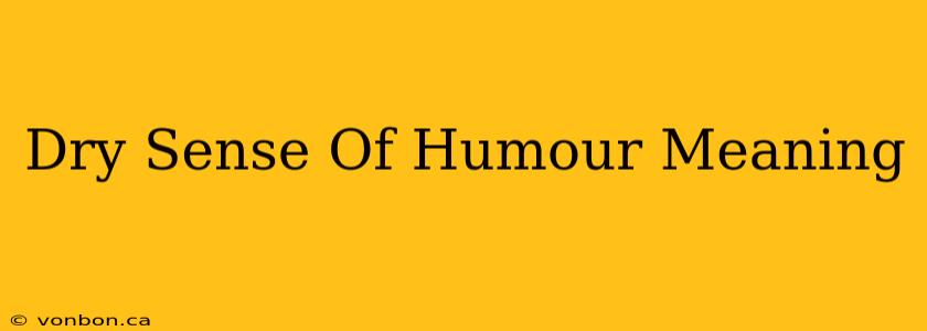 Dry Sense Of Humour Meaning