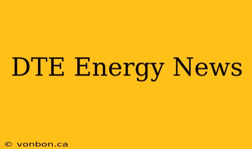 DTE Energy News