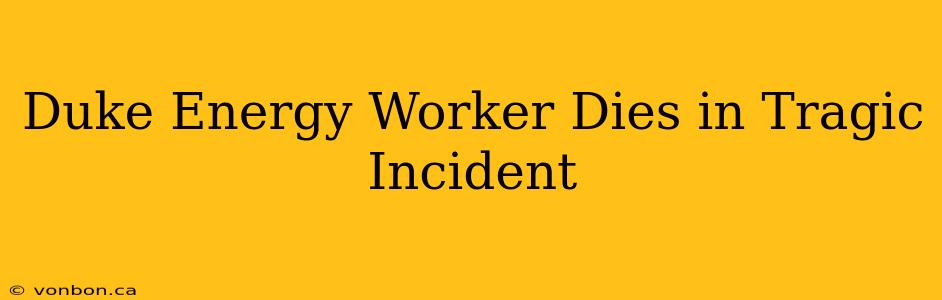 Duke Energy Worker Dies in Tragic Incident