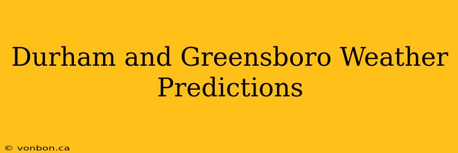 Durham and Greensboro Weather Predictions