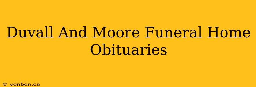 Duvall And Moore Funeral Home Obituaries