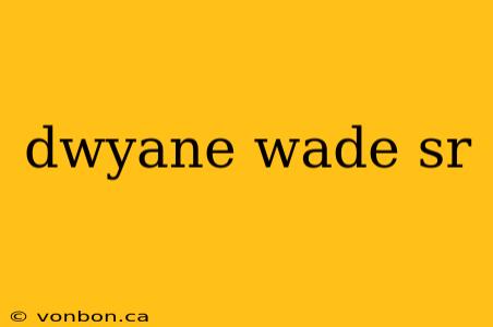 dwyane wade sr