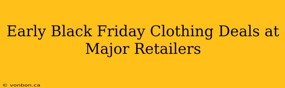 Early Black Friday Clothing Deals at Major Retailers