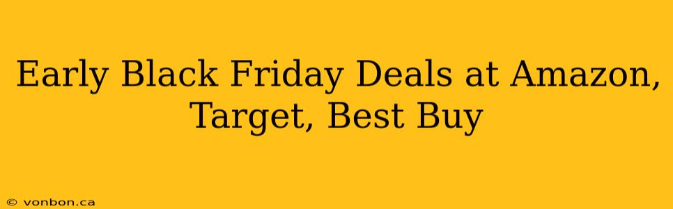 Early Black Friday Deals at Amazon, Target, Best Buy