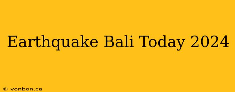 Earthquake Bali Today 2024