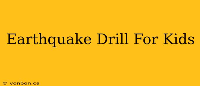 Earthquake Drill For Kids