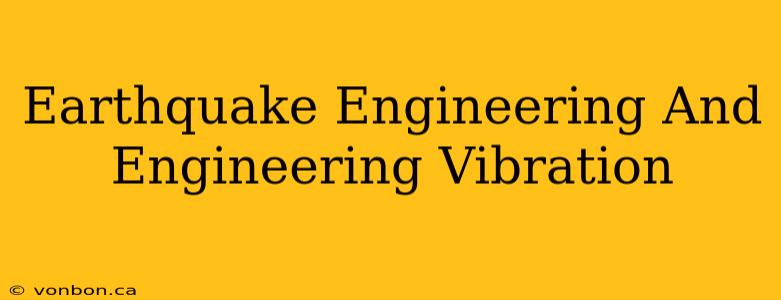 Earthquake Engineering And Engineering Vibration