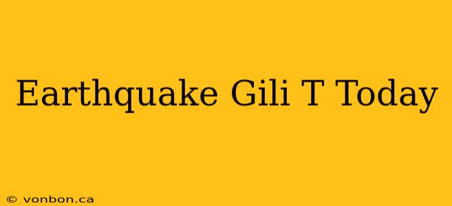 Earthquake Gili T Today