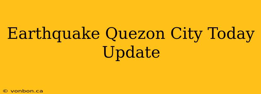 Earthquake Quezon City Today Update