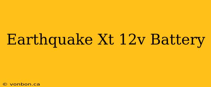 Earthquake Xt 12v Battery