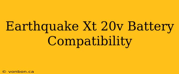 Earthquake Xt 20v Battery Compatibility