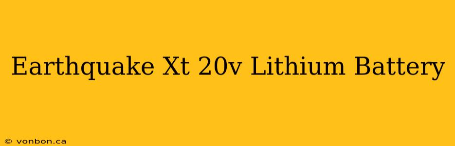 Earthquake Xt 20v Lithium Battery