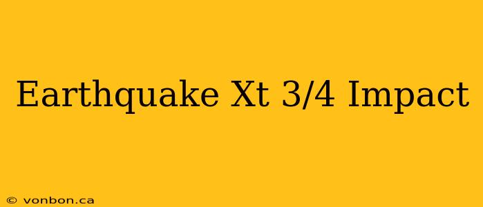 Earthquake Xt 3/4 Impact