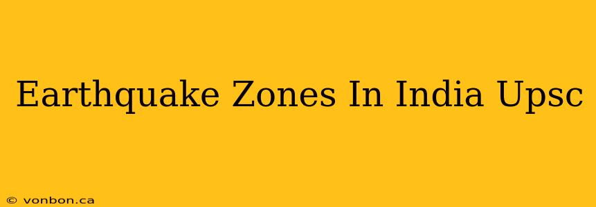 Earthquake Zones In India Upsc