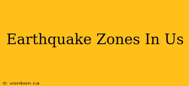 Earthquake Zones In Us