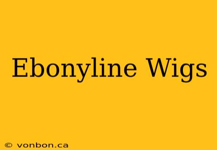 Ebonyline Wigs