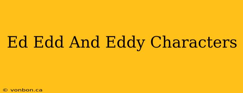 Ed Edd And Eddy Characters