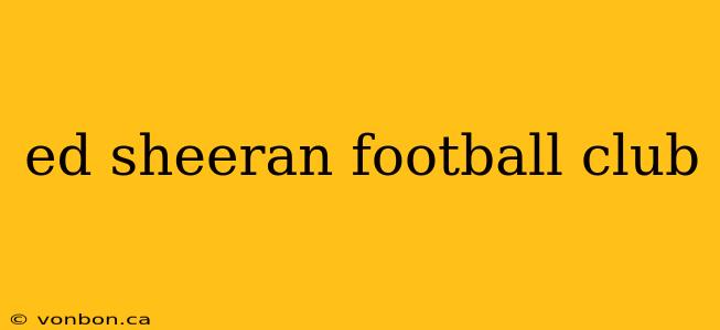 ed sheeran football club