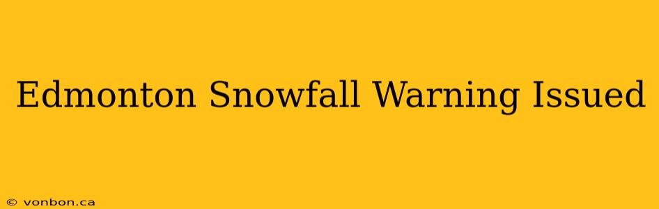 Edmonton Snowfall Warning Issued