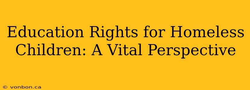 Education Rights for Homeless Children: A Vital Perspective