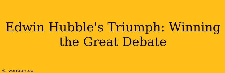 Edwin Hubble's Triumph: Winning the Great Debate