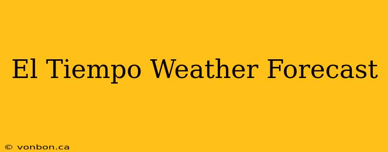 El Tiempo Weather Forecast