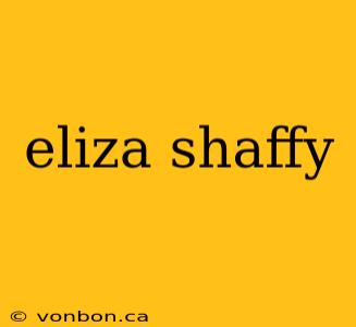 eliza shaffy