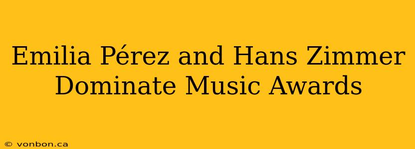 Emilia Pérez and Hans Zimmer Dominate Music Awards