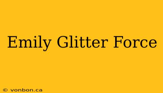 Emily Glitter Force