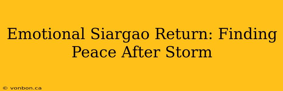 Emotional Siargao Return: Finding Peace After Storm