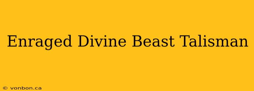 Enraged Divine Beast Talisman