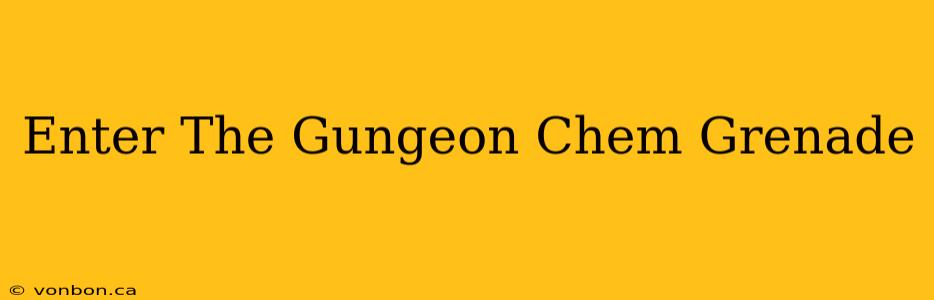 Enter The Gungeon Chem Grenade