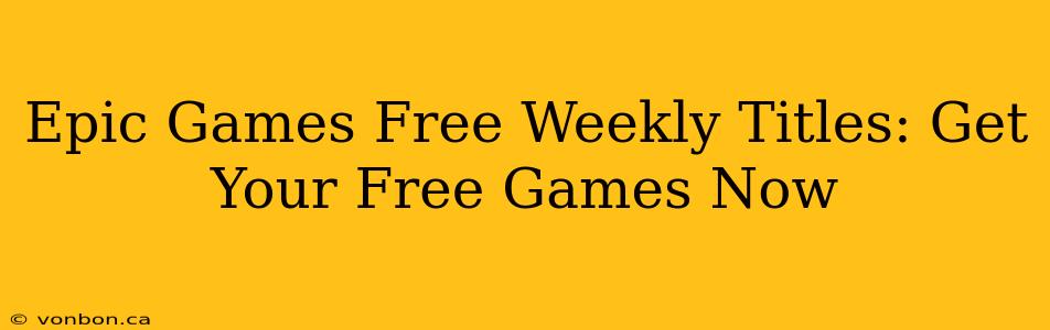 Epic Games Free Weekly Titles: Get Your Free Games Now