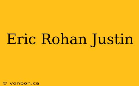 Eric Rohan Justin