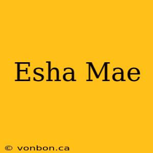 Esha Mae