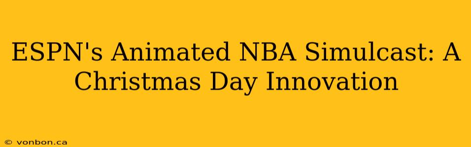 ESPN's Animated NBA Simulcast: A Christmas Day Innovation